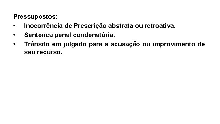 Pressupostos: • Inocorrência de Prescrição abstrata ou retroativa. • Sentença penal condenatória. • Trânsito