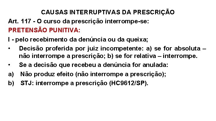 CAUSAS INTERRUPTIVAS DA PRESCRIÇÃO Art. 117 - O curso da prescrição interrompe-se: PRETENSÃO PUNITIVA: