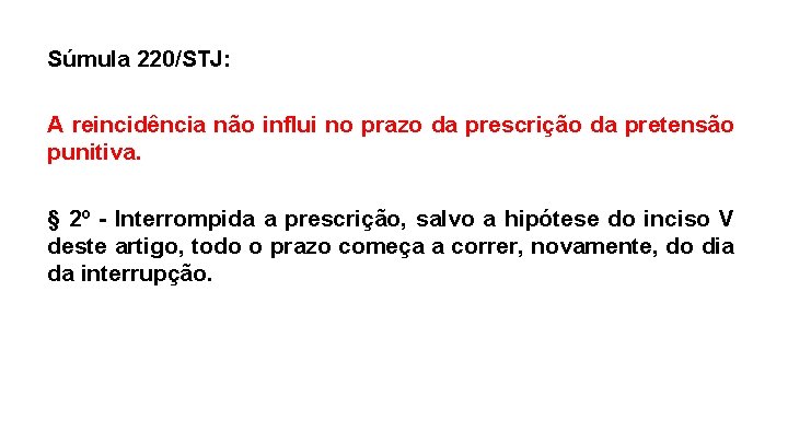 Súmula 220/STJ: A reincidência não influi no prazo da prescrição da pretensão punitiva. §