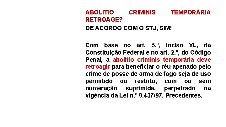 ABOLITIO CRIMINIS TEMPORÁRIA RETROAGE? DE ACORDO COM O STJ, SIM! Com base no art.