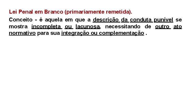 Lei Penal em Branco (primariamente remetida). Conceito - é aquela em que a descrição