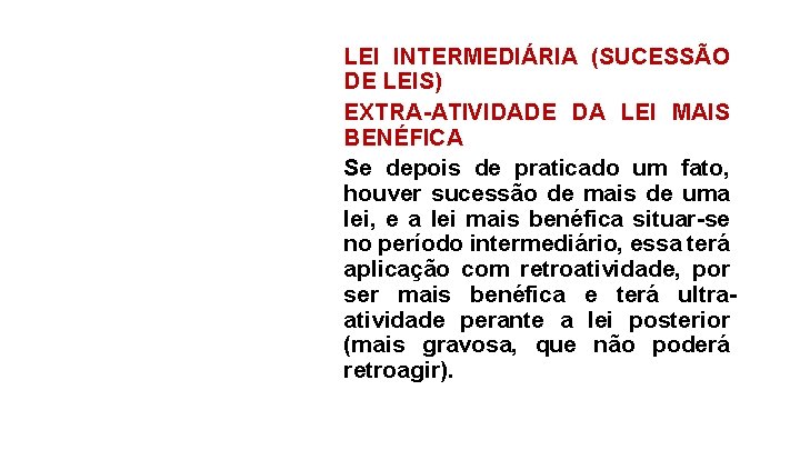 LEI INTERMEDIÁRIA (SUCESSÃO DE LEIS) EXTRA-ATIVIDADE DA LEI MAIS BENÉFICA Se depois de praticado