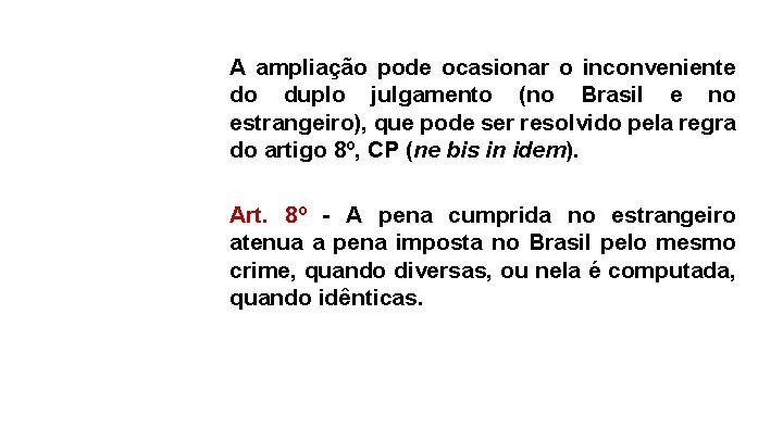 A ampliação pode ocasionar o inconveniente do duplo julgamento (no Brasil e no estrangeiro),