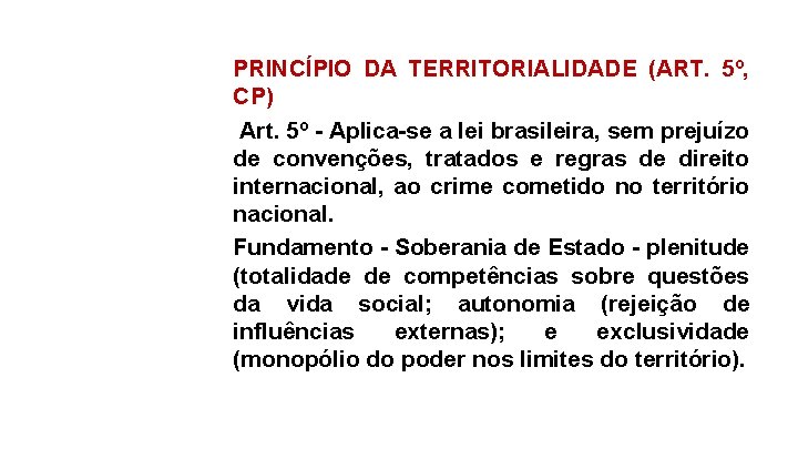 PRINCÍPIO DA TERRITORIALIDADE (ART. 5º, CP) Art. 5º - Aplica-se a lei brasileira, sem