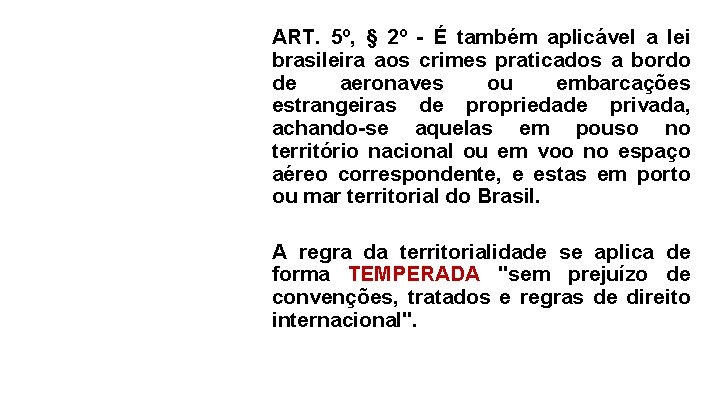 ART. 5º, § 2º - É também aplicável a lei brasileira aos crimes praticados