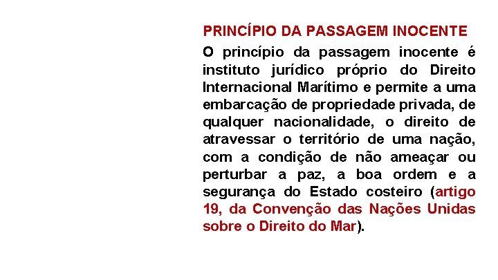 PRINCÍPIO DA PASSAGEM INOCENTE O princípio da passagem inocente é instituto jurídico próprio do