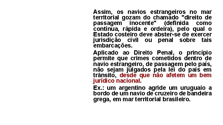 Assim, os navios estrangeiros no mar territorial gozam do chamado "direito de passagem inocente"