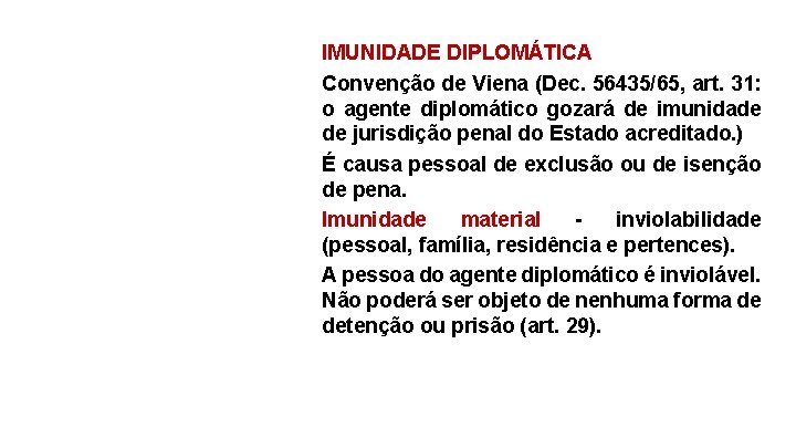 IMUNIDADE DIPLOMÁTICA Convenção de Viena (Dec. 56435/65, art. 31: o agente diplomático gozará de