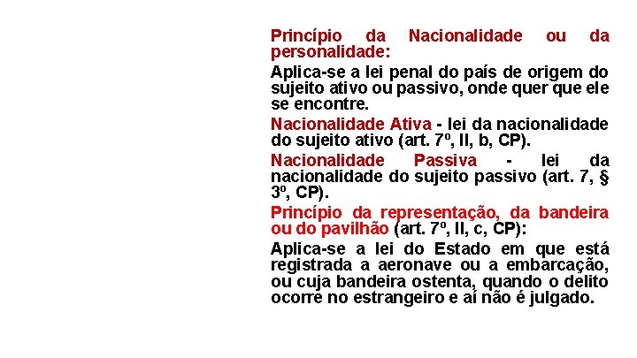 Princípio da Nacionalidade ou da personalidade: Aplica-se a lei penal do país de origem