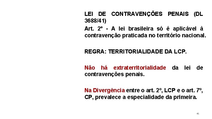 LEI DE CONTRAVENÇÕES PENAIS (DL 3688/41) Art. 2° - A lei brasileira só é