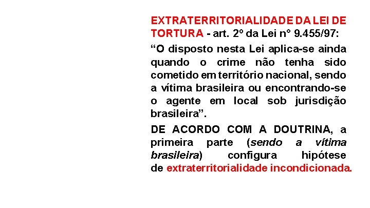 EXTRATERRITORIALIDADE DA LEI DE TORTURA - art. 2º da Lei n° 9. 455/97: “O