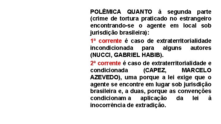 POLÊMICA QUANTO à segunda parte (crime de tortura praticado no estrangeiro encontrando-se o agente