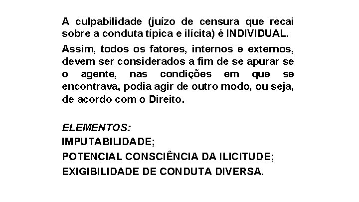 A culpabilidade (juízo de censura que recai sobre a conduta típica e ilícita) é