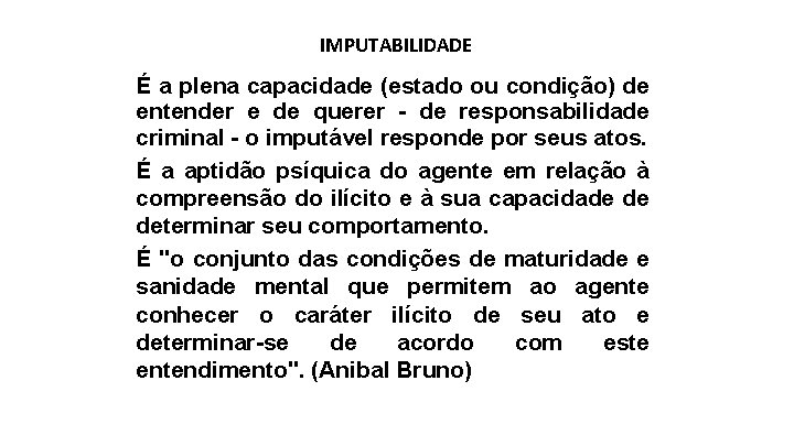 IMPUTABILIDADE É a plena capacidade (estado ou condição) de entender e de querer -