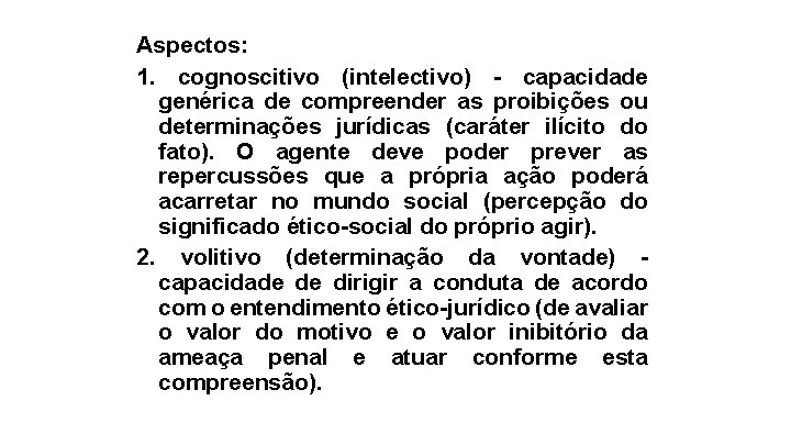 Aspectos: 1. cognoscitivo (intelectivo) - capacidade genérica de compreender as proibições ou determinações jurídicas