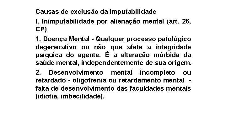 Causas de exclusão da imputabilidade I. Inimputabilidade por alienação mental (art. 26, CP) 1.