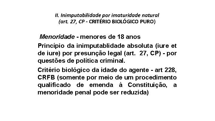 II. Inimputabilidade por imaturidade natural (art. 27, CP - CRITÉRIO BIOLÓGICO PURO) Menoridade -