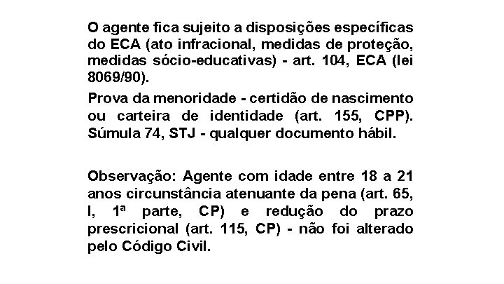 O agente fica sujeito a disposições específicas do ECA (ato infracional, medidas de proteção,