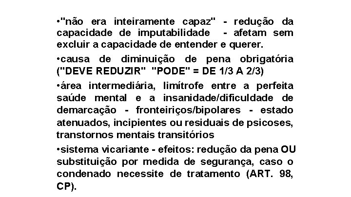  • "não era inteiramente capaz" - redução da capacidade de imputabilidade - afetam