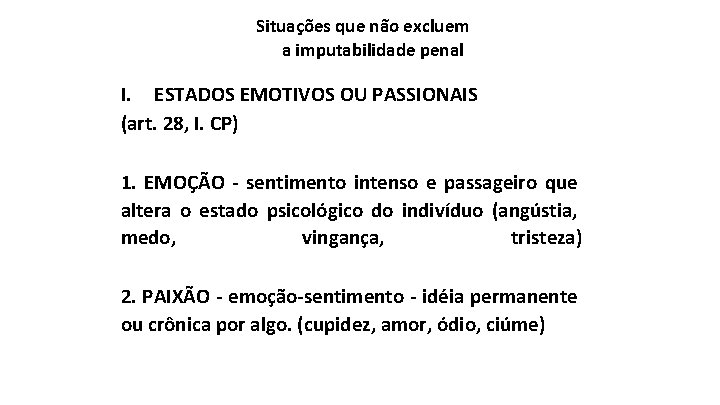 Situações que não excluem a imputabilidade penal I. ESTADOS EMOTIVOS OU PASSIONAIS (art. 28,