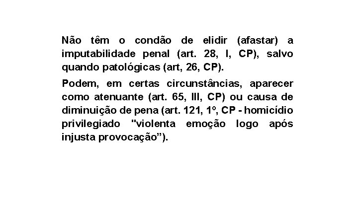 Não têm o condão de elidir (afastar) a imputabilidade penal (art. 28, I, CP),