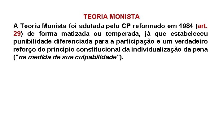 TEORIA MONISTA A Teoria Monista foi adotada pelo CP reformado em 1984 (art. 29)