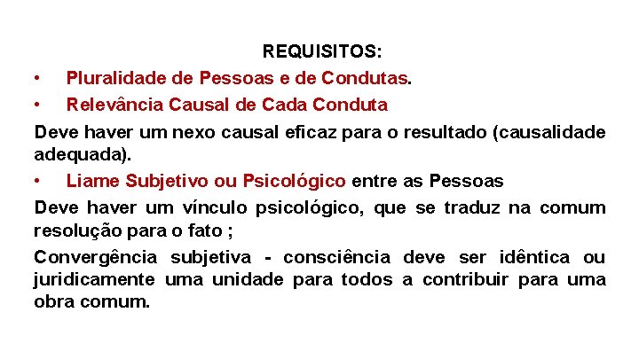 REQUISITOS: • Pluralidade de Pessoas e de Condutas. • Relevância Causal de Cada Conduta