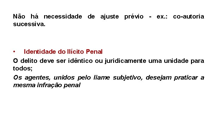 Não há necessidade de ajuste prévio - ex. : co-autoria sucessiva. • Identidade do