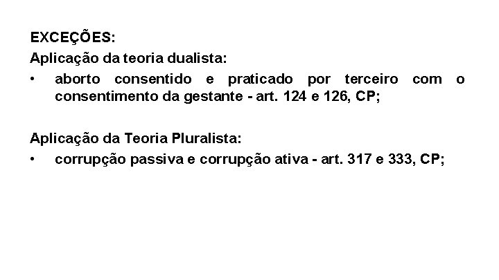 EXCEÇÕES: Aplicação da teoria dualista: • aborto consentido e praticado por terceiro com o