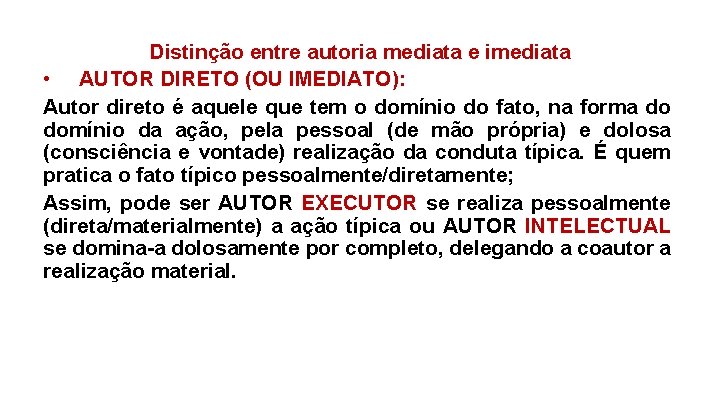 Distinção entre autoria mediata e imediata • AUTOR DIRETO (OU IMEDIATO): Autor direto é