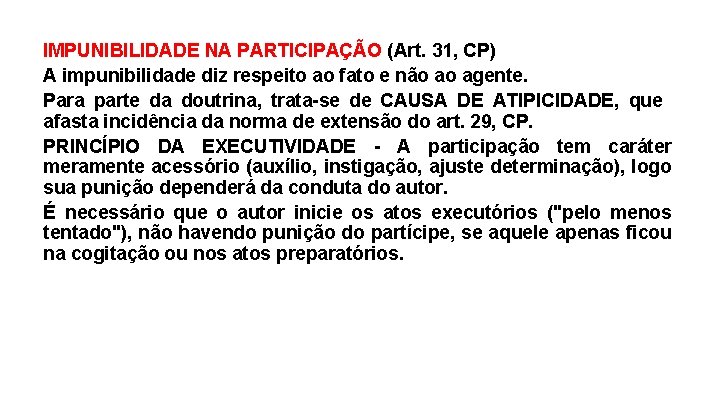 IMPUNIBILIDADE NA PARTICIPAÇÃO (Art. 31, CP) A impunibilidade diz respeito ao fato e não