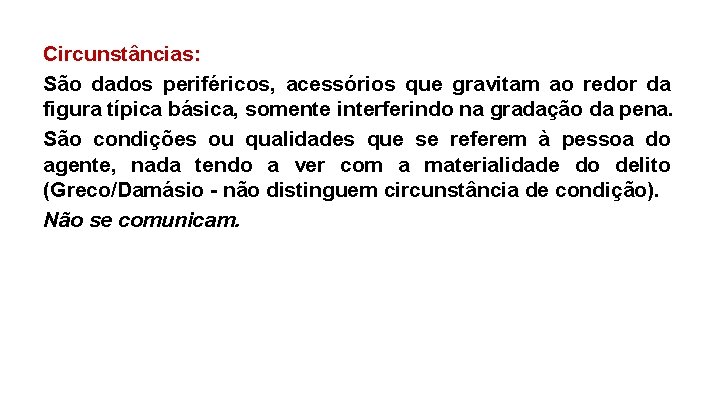 Circunstâncias: São dados periféricos, acessórios que gravitam ao redor da figura típica básica, somente