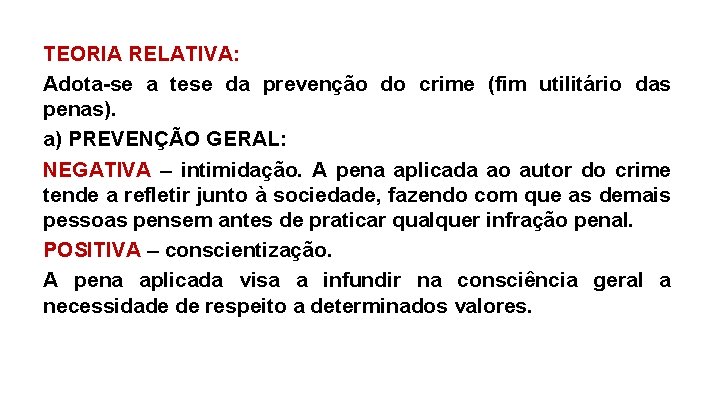 TEORIA RELATIVA: Adota-se a tese da prevenção do crime (fim utilitário das penas). a)