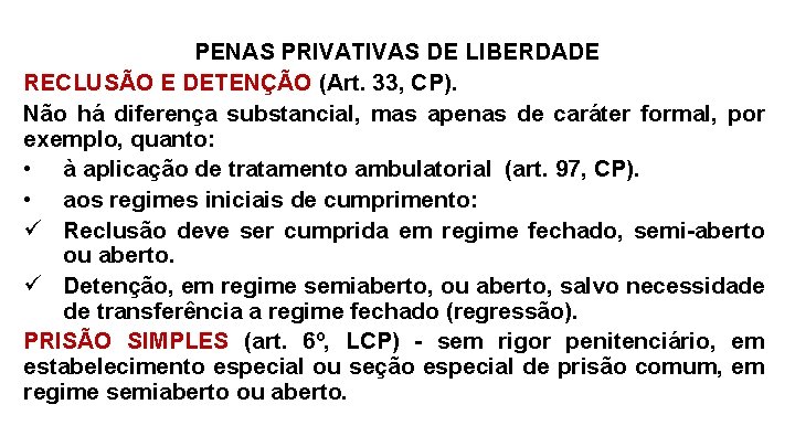 PENAS PRIVATIVAS DE LIBERDADE RECLUSÃO E DETENÇÃO (Art. 33, CP). Não há diferença substancial,