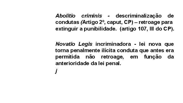 Abolitio criminis - descriminalização de condutas (Artigo 2º, caput, CP) – retroage para extinguir