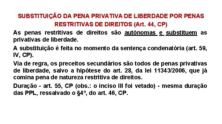 SUBSTITUIÇÃO DA PENA PRIVATIVA DE LIBERDADE POR PENAS RESTRITIVAS DE DIREITOS (Art. 44, CP)