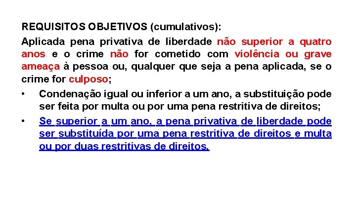 REQUISITOS OBJETIVOS (cumulativos): Aplicada pena privativa de liberdade não superior a quatro anos e