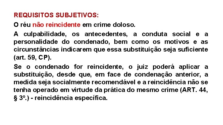 REQUISITOS SUBJETIVOS: O réu não reincidente em crime doloso. A culpabilidade, os antecedentes, a