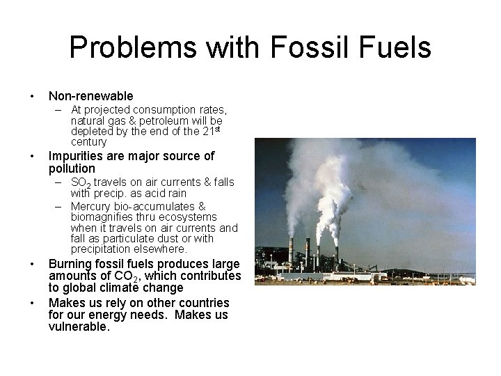 Problems with Fossil Fuels • Non-renewable – At projected consumption rates, natural gas &