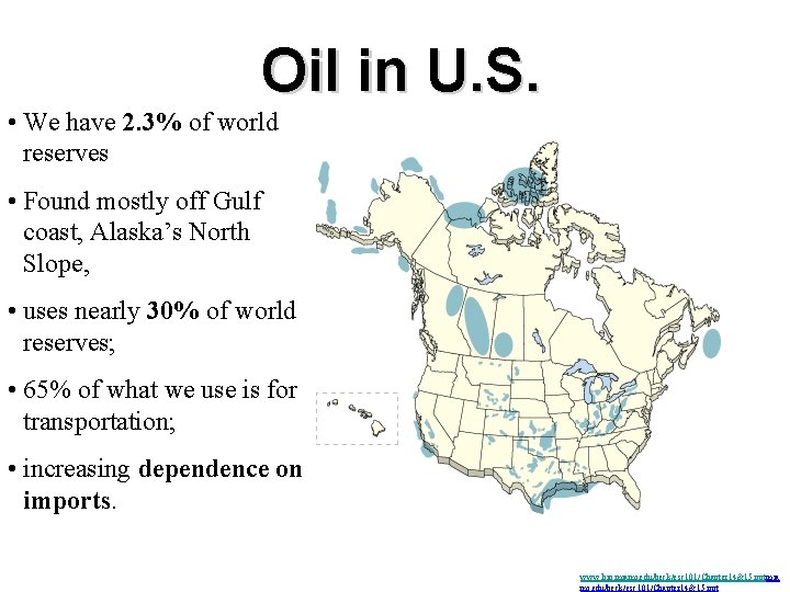 Oil in U. S. • We have 2. 3% of world reserves • Found