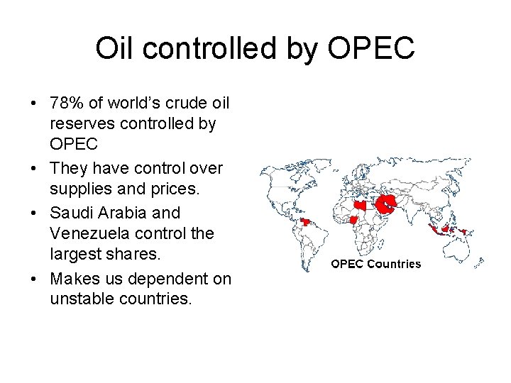 Oil controlled by OPEC • 78% of world’s crude oil reserves controlled by OPEC