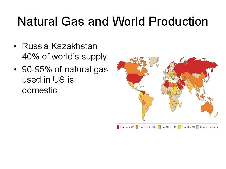 Natural Gas and World Production • Russia Kazakhstan 40% of world’s supply • 90