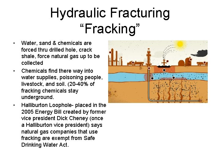 Hydraulic Fracturing “Fracking” • • • Water, sand & chemicals are forced thru drilled