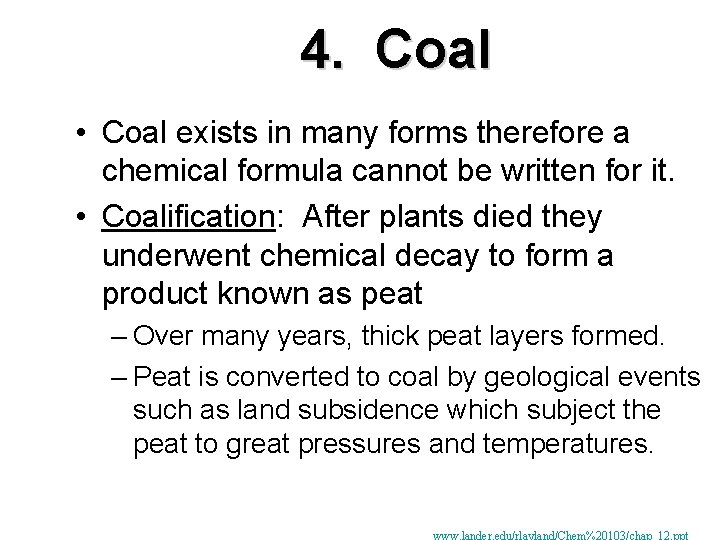 4. Coal • Coal exists in many forms therefore a chemical formula cannot be
