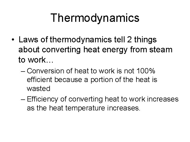Thermodynamics • Laws of thermodynamics tell 2 things about converting heat energy from steam