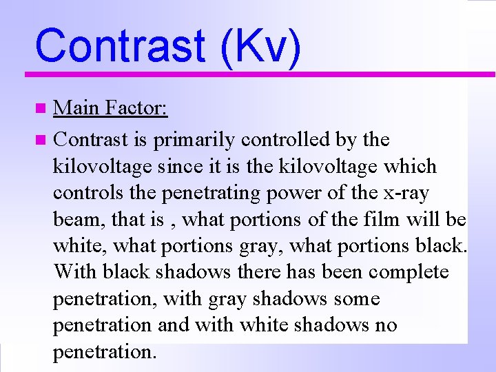 Contrast (Kv) Main Factor: n Contrast is primarily controlled by the kilovoltage since it