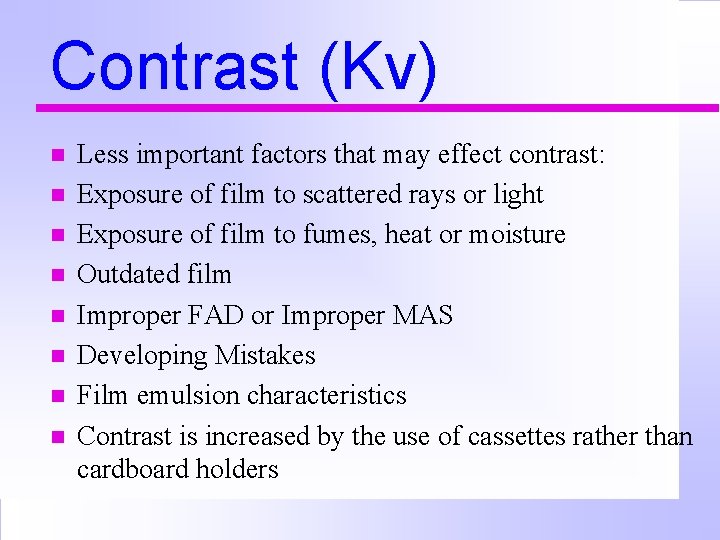 Contrast (Kv) n n n n Less important factors that may effect contrast: Exposure