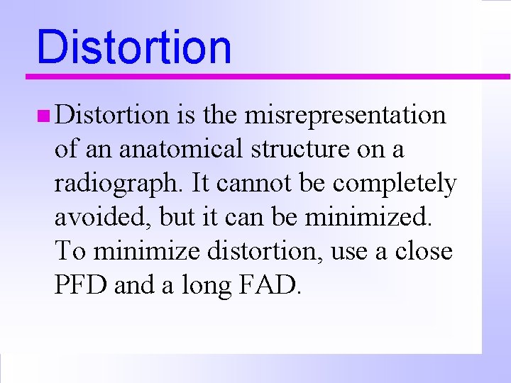 Distortion n Distortion is the misrepresentation of an anatomical structure on a radiograph. It