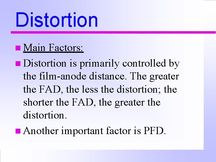 Distortion n Main Factors: n Distortion is primarily controlled by the film-anode distance. The