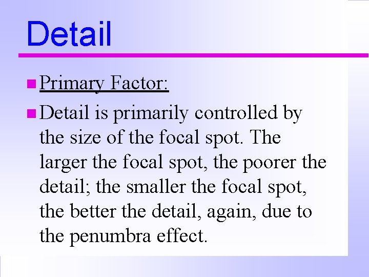 Detail n Primary Factor: n Detail is primarily controlled by the size of the